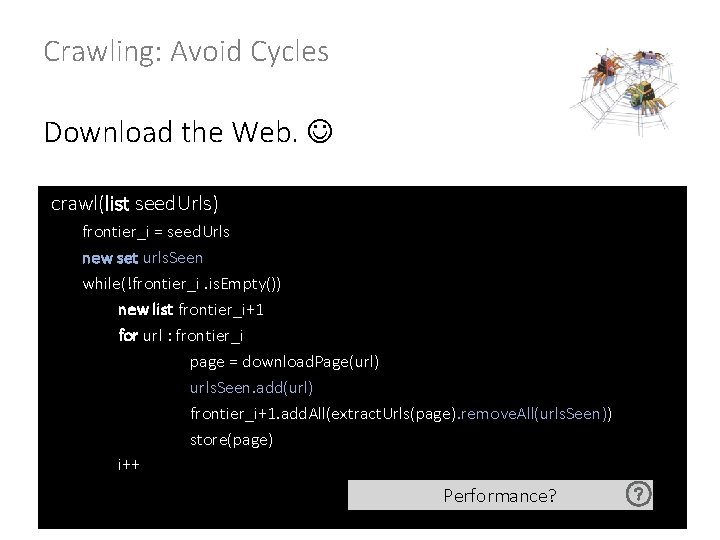 Crawling: Avoid Cycles Download the Web. crawl(list seed. Urls) frontier_i = seed. Urls new