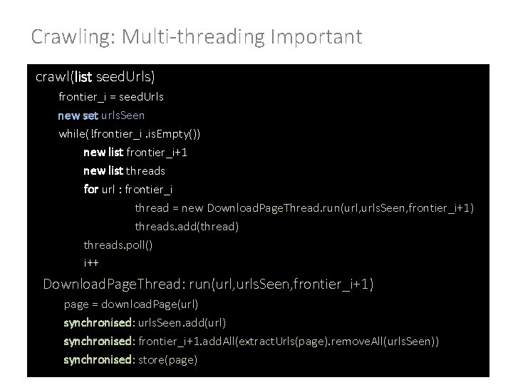 Crawling: Multi-threading Important crawl(list seed. Urls) frontier_i = seed. Urls new set urls. Seen