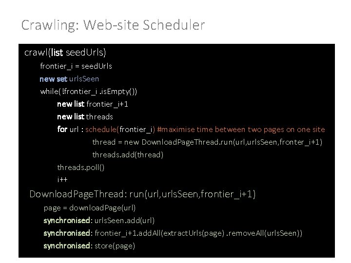 Crawling: Web-site Scheduler crawl(list seed. Urls) frontier_i = seed. Urls new set urls. Seen