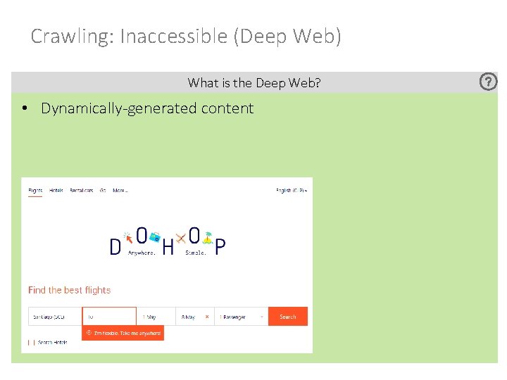 Crawling: Inaccessible (Deep Web) What is the Deep Web? • Dynamically-generated content 