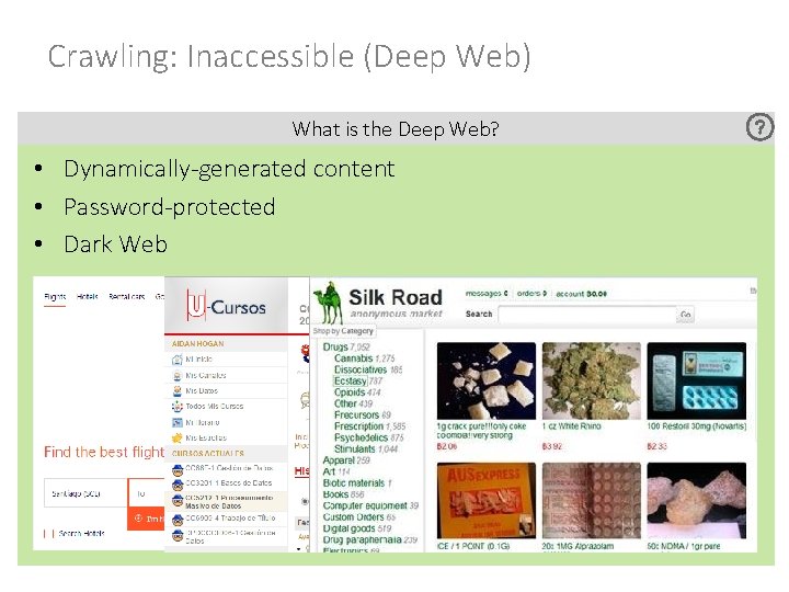 Crawling: Inaccessible (Deep Web) What is the Deep Web? • Dynamically-generated content • Password-protected