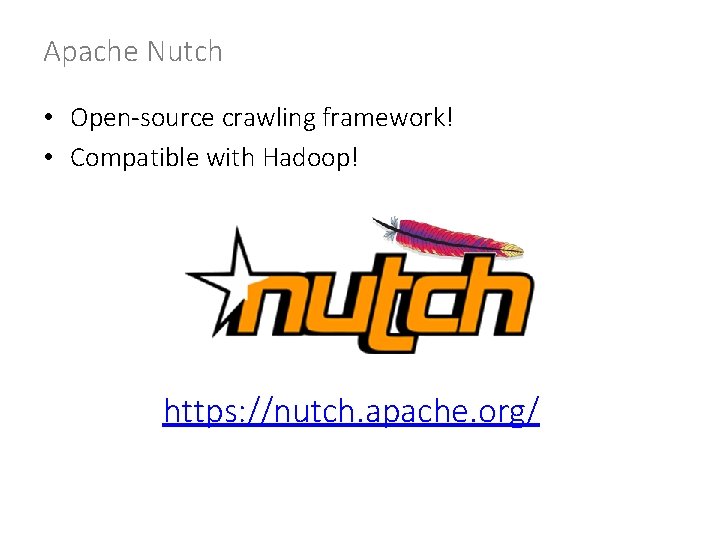 Apache Nutch • Open-source crawling framework! • Compatible with Hadoop! https: //nutch. apache. org/