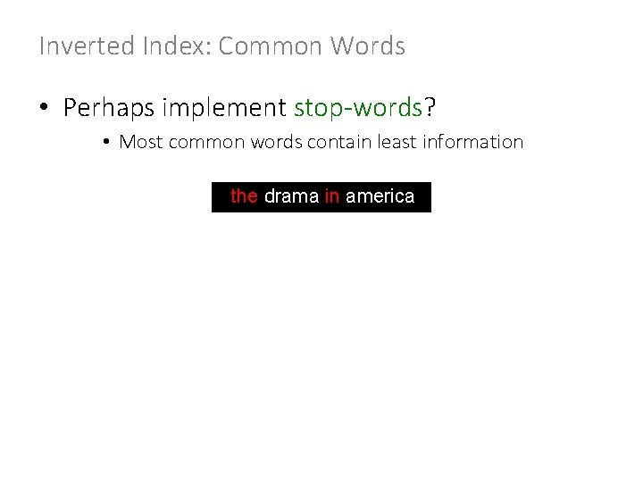 Inverted Index: Common Words • Perhaps implement stop-words? • Most common words contain least