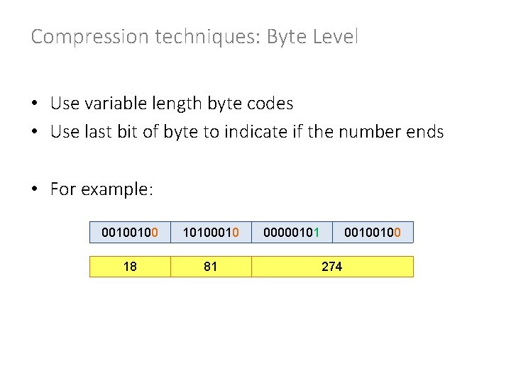 Compression techniques: Byte Level • Use variable length byte codes • Use last bit