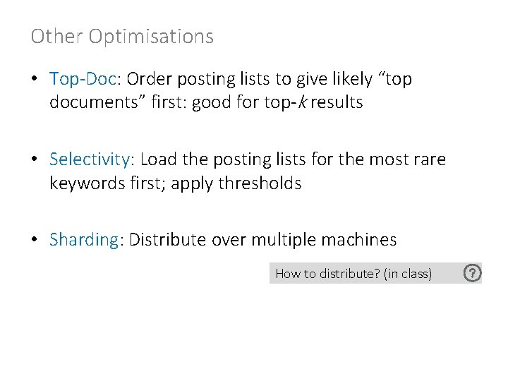 Other Optimisations • Top-Doc: Order posting lists to give likely “top documents” first: good