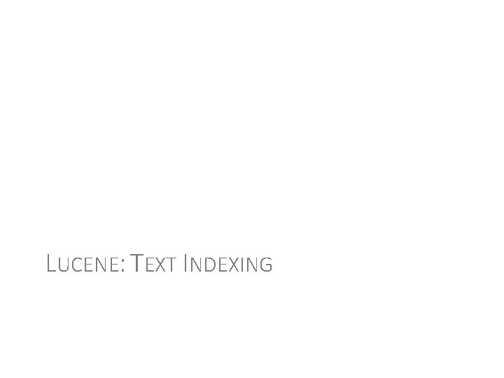 LUCENE: TEXT INDEXING 