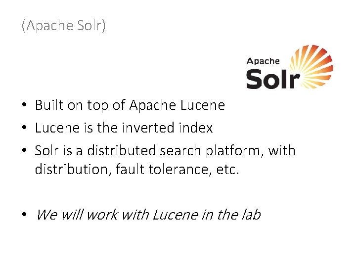 (Apache Solr) • Built on top of Apache Lucene • Lucene is the inverted