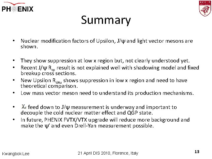 Summary • Nuclear modification factors of Upsilon, J/y and light vector mesons are shown.