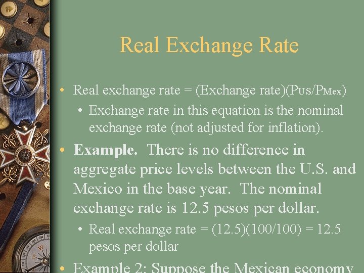 Real Exchange Rate • Real exchange rate = (Exchange rate)(PUS/PMex) • Exchange rate in