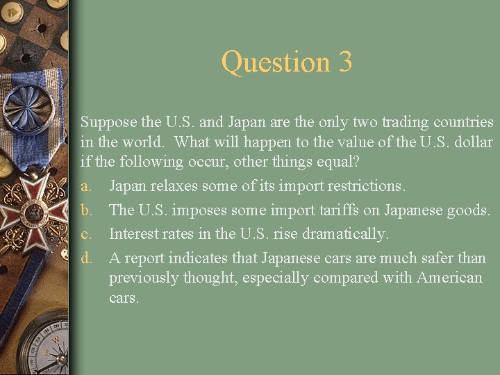 Question 3 Suppose the U. S. and Japan are the only two trading countries