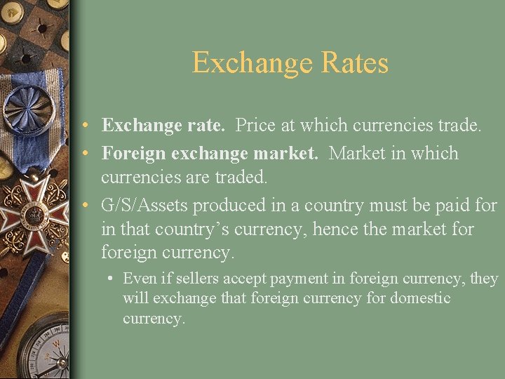 Exchange Rates • Exchange rate. Price at which currencies trade. • Foreign exchange market.