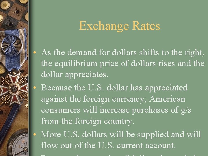 Exchange Rates • As the demand for dollars shifts to the right, the equilibrium