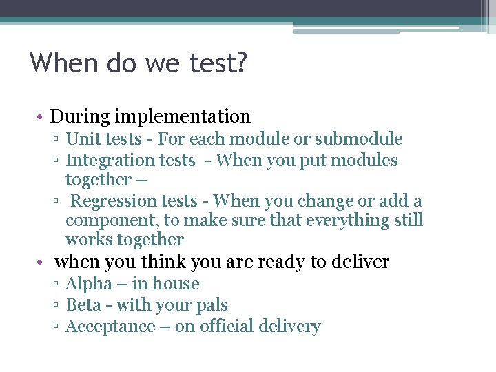 When do we test? • During implementation ▫ Unit tests - For each module