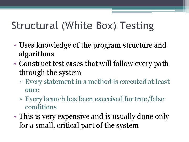 Structural (White Box) Testing • Uses knowledge of the program structure and algorithms •