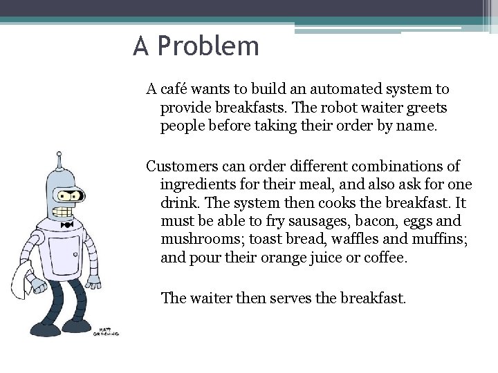 A Problem A café wants to build an automated system to provide breakfasts. The