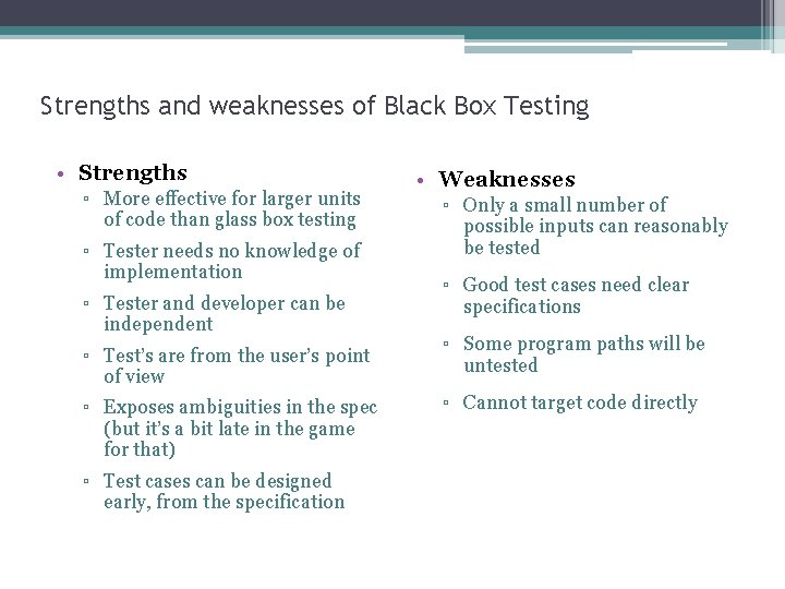 Strengths and weaknesses of Black Box Testing • Strengths ▫ More effective for larger