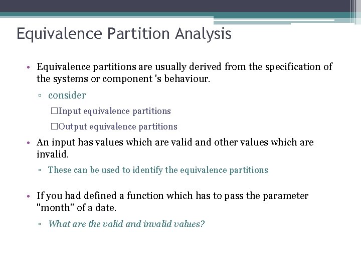 Equivalence Partition Analysis • Equivalence partitions are usually derived from the specification of the