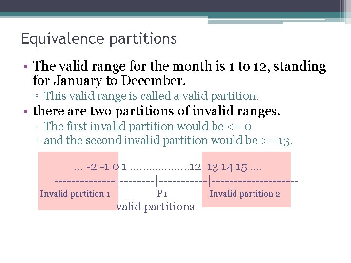 Equivalence partitions • The valid range for the month is 1 to 12, standing