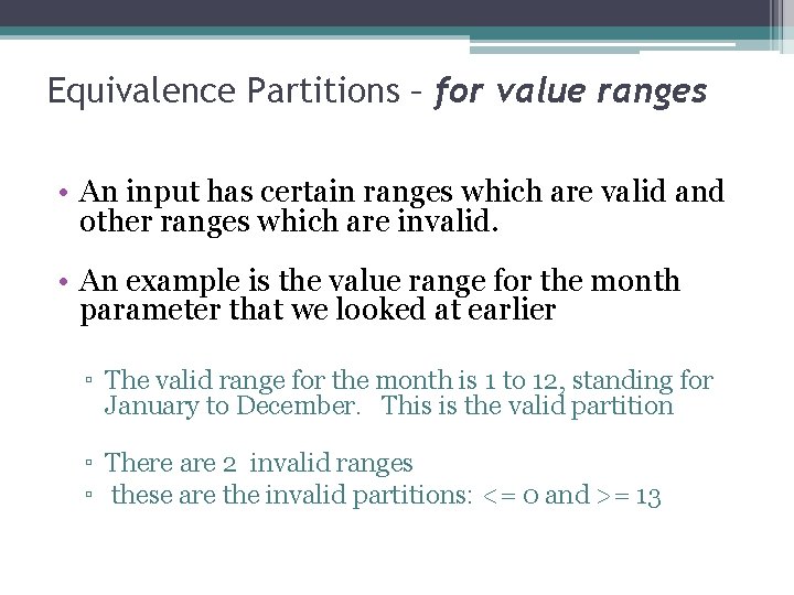 Equivalence Partitions – for value ranges • An input has certain ranges which are