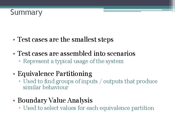 Summary • Test cases are the smallest steps • Test cases are assembled into