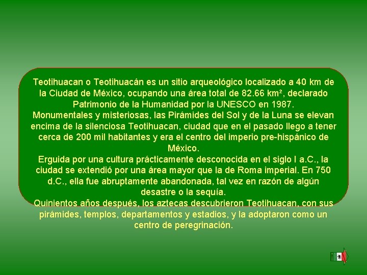 Teotihuacan o Teotihuacán es un sitio arqueológico localizado a 40 km de la Ciudad Teotihuacan o Teotihuacán es un sitio arqueológico localizado a 40 km de la Ciudad