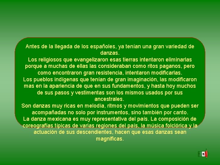 Antes de la llegada de los españoles, ya tenían una gran variedad de danzas. Antes de la llegada de los españoles, ya tenían una gran variedad de danzas.