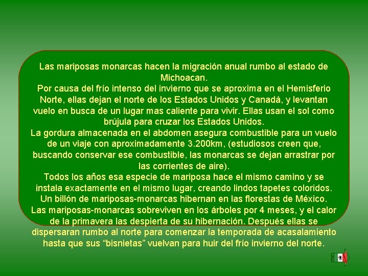 Las mariposas monarcas hacen la migración anual rumbo al estado de Michoacan. Por causa Las mariposas monarcas hacen la migración anual rumbo al estado de Michoacan. Por causa