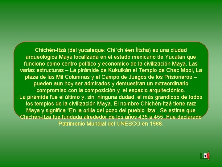Chichén-Itzá (del yucateque: Chi´ch´èen Ìitsha) es una ciudad arqueológica Maya localizada en el estado Chichén-Itzá (del yucateque: Chi´ch´èen Ìitsha) es una ciudad arqueológica Maya localizada en el estado