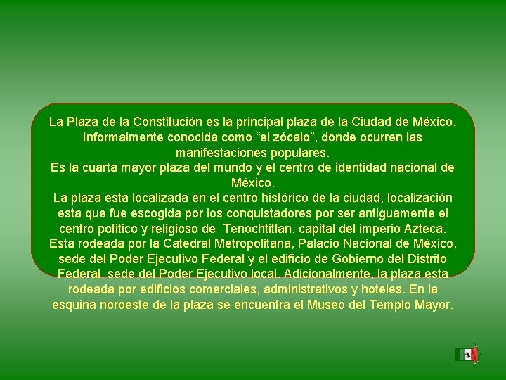 La Plaza de la Constitución es la principal plaza de la Ciudad de México. La Plaza de la Constitución es la principal plaza de la Ciudad de México.