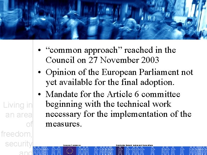  • “common approach” reached in the Council on 27 November 2003 • Opinion