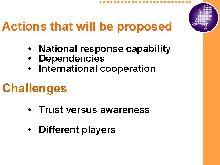 Actions that will be proposed • National response capability • Dependencies • International cooperation Actions that will be proposed • National response capability • Dependencies • International cooperation