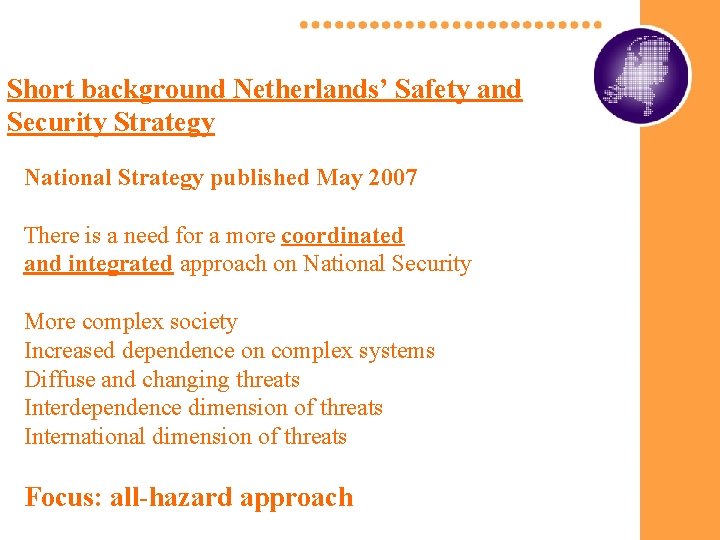 Short background Netherlands’ Safety and Security Strategy National Strategy published May 2007 There is Short background Netherlands’ Safety and Security Strategy National Strategy published May 2007 There is