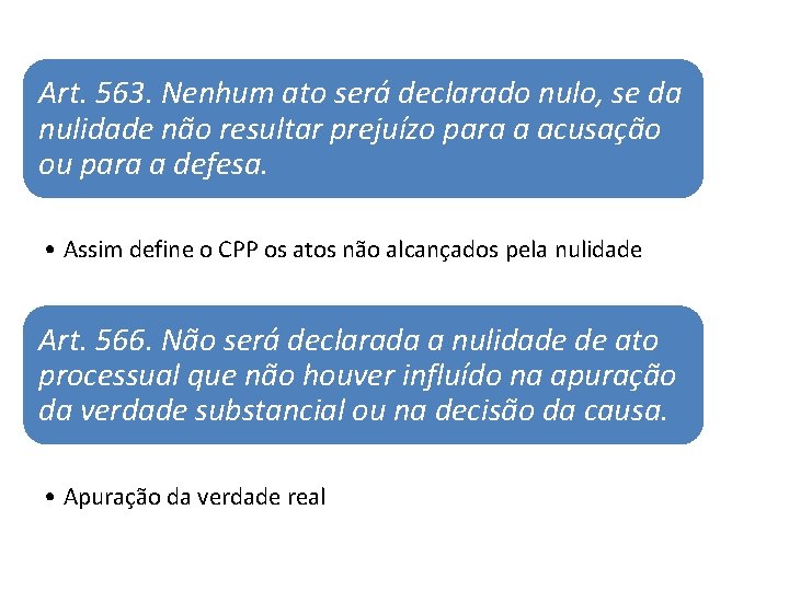 Art. 563. Nenhum ato será declarado nulo, se da nulidade não resultar prejuízo para