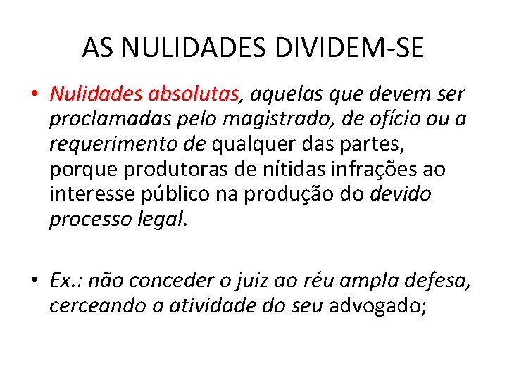 AS NULIDADES DIVIDEM-SE • Nulidades absolutas, absolutas aquelas que devem ser proclamadas pelo magistrado,