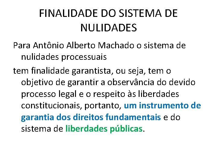 FINALIDADE DO SISTEMA DE NULIDADES Para Antônio Alberto Machado o sistema de nulidades processuais