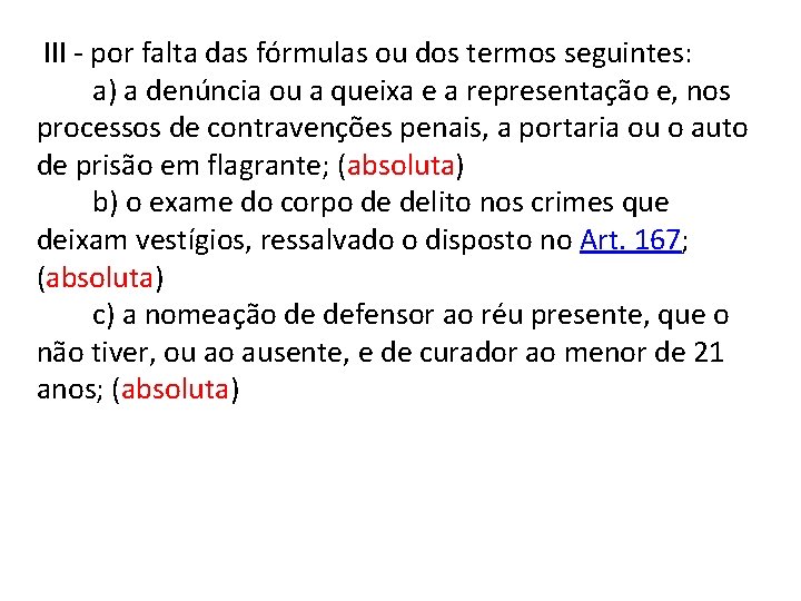  III - por falta das fórmulas ou dos termos seguintes: a) a denúncia