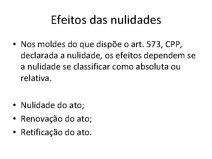 Efeitos das nulidades • Nos moldes do que dispõe o art. 573, CPP, declarada