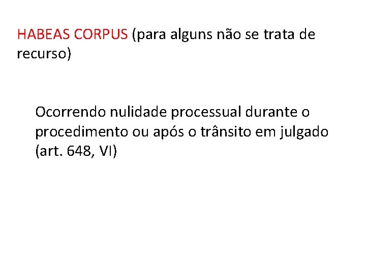 HABEAS CORPUS (para alguns não se trata de recurso) Ocorrendo nulidade processual durante o