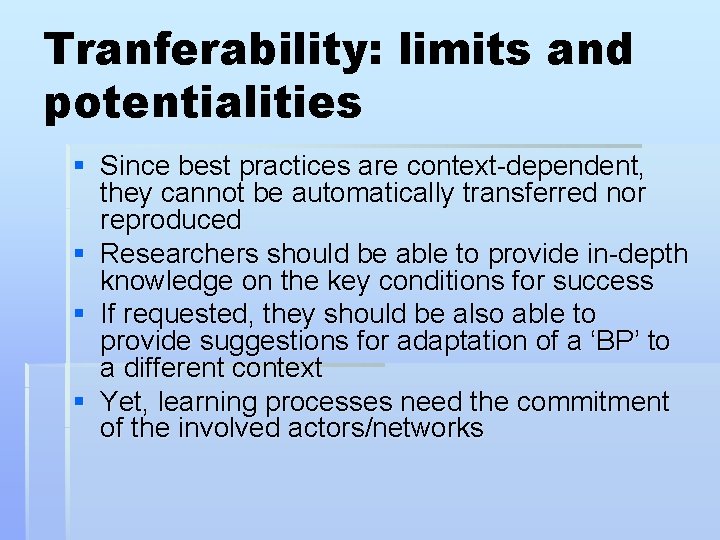 Tranferability: limits and potentialities § Since best practices are context-dependent, they cannot be automatically