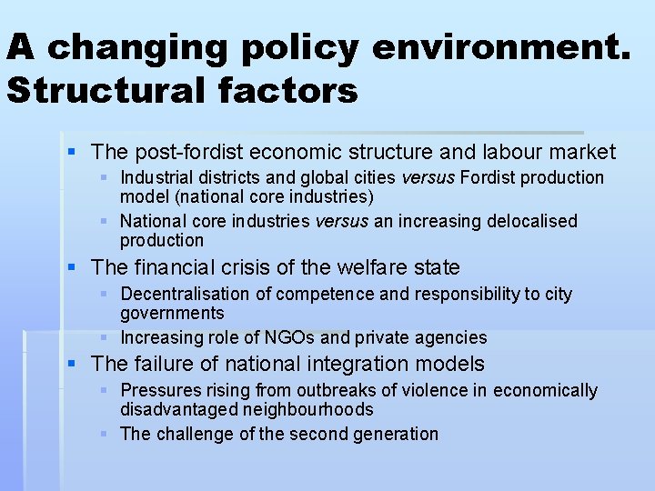 A changing policy environment. Structural factors § The post-fordist economic structure and labour market