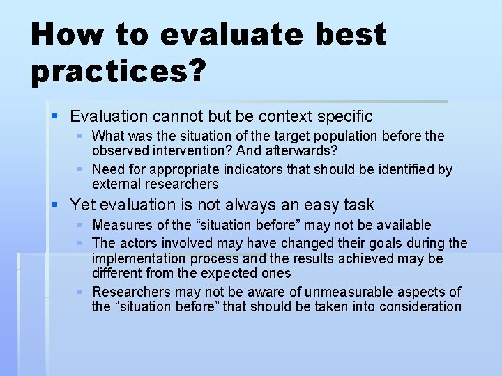 How to evaluate best practices? § Evaluation cannot but be context specific § What