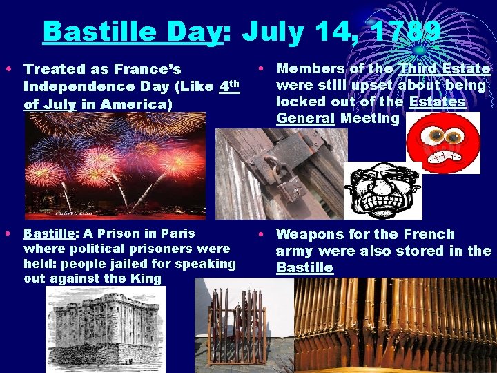 Bastille Day: July 14, 1789 • Treated as France’s Independence Day (Like 4 th