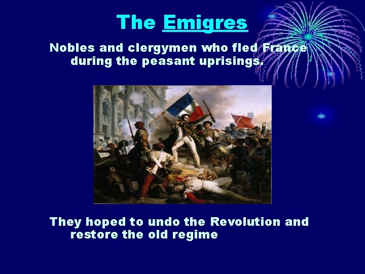 The Emigres Nobles and clergymen who fled France during the peasant uprisings. They hoped