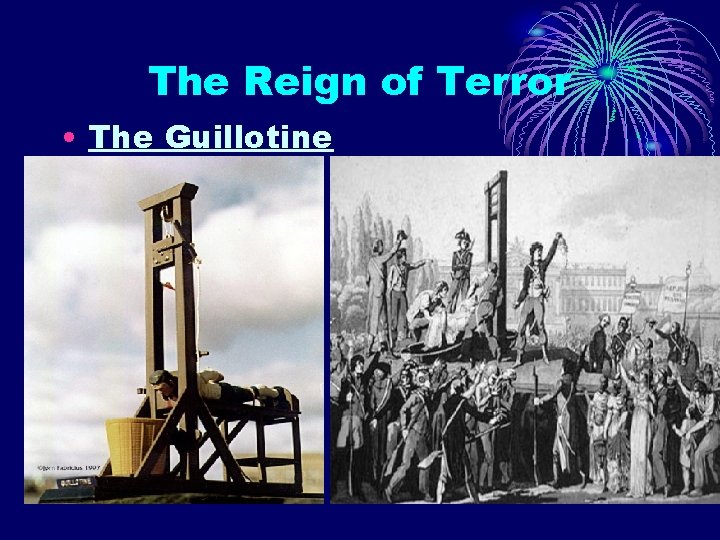 The Reign of Terror • The Guillotine 