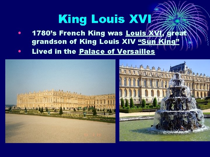 King Louis XVI • • 1780’s French King was Louis XVI, great grandson of