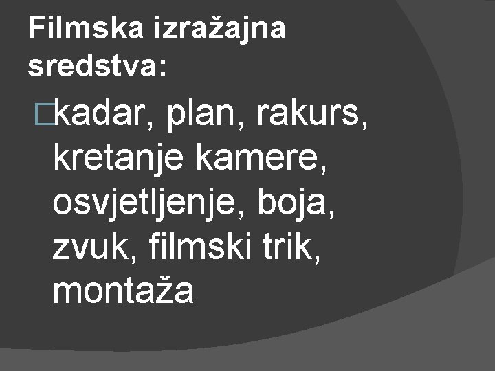 Filmska izražajna sredstva: �kadar, plan, rakurs, kretanje kamere, osvjetljenje, boja, zvuk, filmski trik, montaža