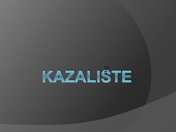 KAZALIŠTE 