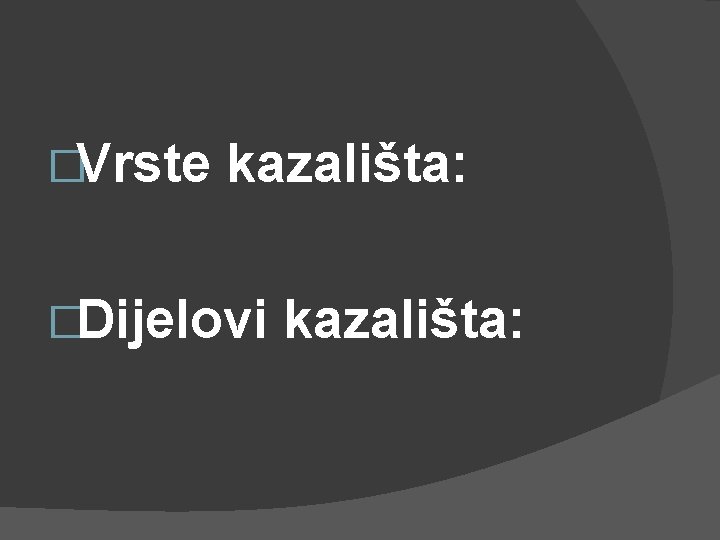 �Vrste kazališta: �Dijelovi kazališta: 