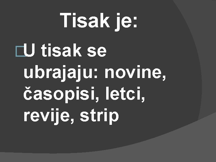 Tisak je: �U tisak se ubrajaju: novine, časopisi, letci, revije, strip 