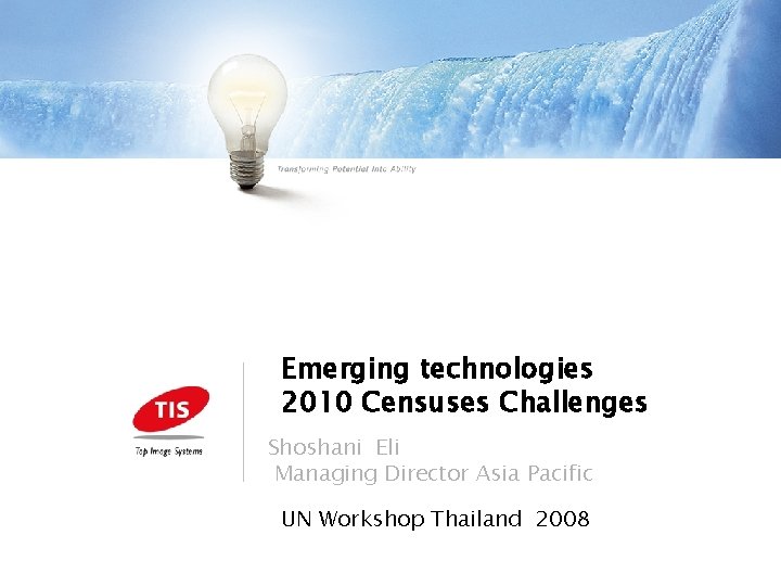 Emerging technologies 2010 Censuses Challenges Shoshani Eli Managing Director Asia Pacific UN Workshop Thailand